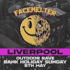 Facemelter Raves Liverpool! Bank Holiday Blowout! at The Courtyard Liverpool