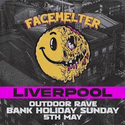 Facemelter Raves Liverpool! Bank Holiday Blowout! Tickets | The Courtyard Liverpool Liverpool  | Sun 5th May 2024 Lineup