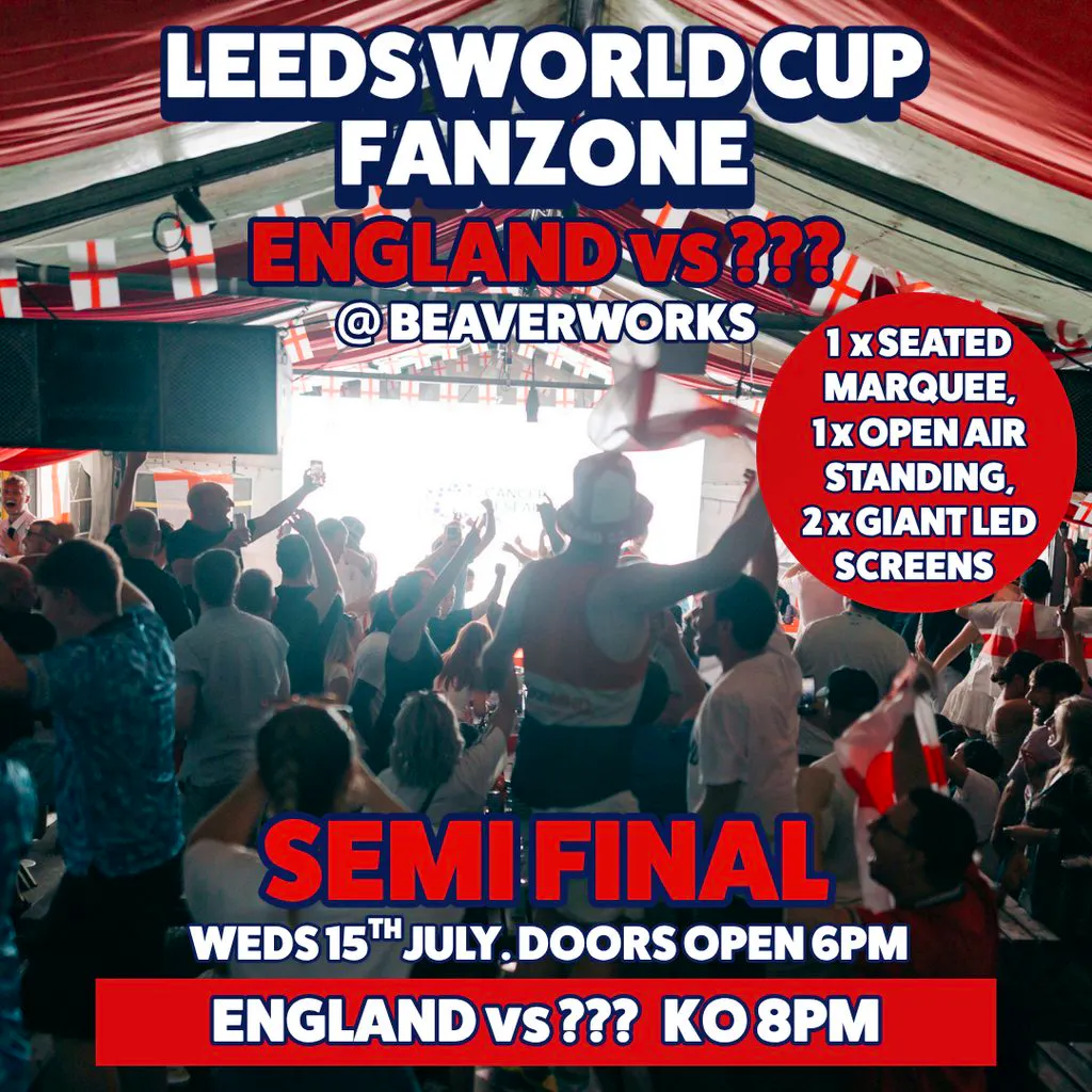 Leeds World Cup Fanzone @ Beaverworks / Semi Final / ENG v ??? at Beaver Works