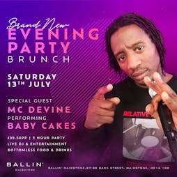 Evening Party Brunch - Special Guest MC Devine Babycakes Live Tickets | Ballin Maidstone Maidstone  | Sat 13th July 2024 Lineup