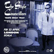 THE STYLE COUNCILLORS 'Cafe Bleu' Tour at Scala