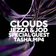 Clouds, Jezza & Jod, Tasha MP4 + Special Guest at XOYO