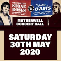 The Complete Stone Roses and Definitely OASIS  Tickets | Motherwell Concert Hall Motherwell  | Fri 14th August 2020 Lineup