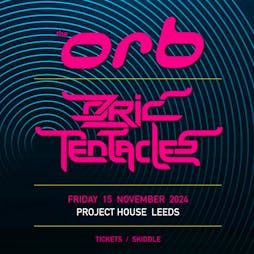The Orb and Ozric Tentacles LIVE Tickets | Project House Leeds  | Fri 15th November 2024 Lineup