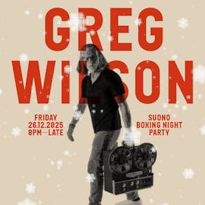Greg Wilson Boxing Day @Suono