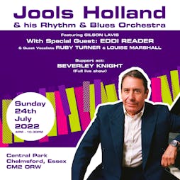 JOOLS HOLLAND & His Rhythm & Blues Orchestra  Tickets | Central Park Chelmsford  | Sun 24th July 2022 Lineup
