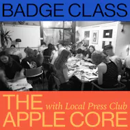 LOCAL PRESS CLUB: Badge Class @ The Apple Core at The Apple Core