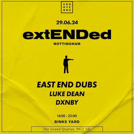 Groovebox Presents East End Dubs ExtENDed Nottingham at Binks Yard