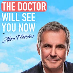 The Doctor Will See You Now With Alan Fletcher Tickets | MK11 LIVE MUSIC VENUE Milton Keynes  | Fri 30th September 2022 Lineup