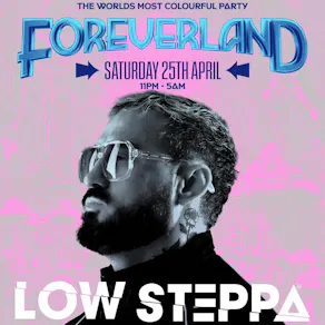 Foreverland Presents: Low Steppa on Saturday 25th April