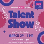 Because WHY matters Talent show and Promise Auction at Rook Lane Chapel