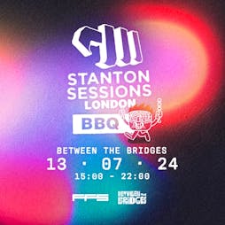 Stanton Sessions London BBQ Tickets | Between The Bridges London  | Sat 13th July 2024 Lineup