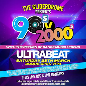 90s vs 2000s The Gliderdrome ULTRABEAT 28th march