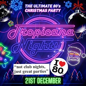 Tropicana Nights 80's Xmas Party