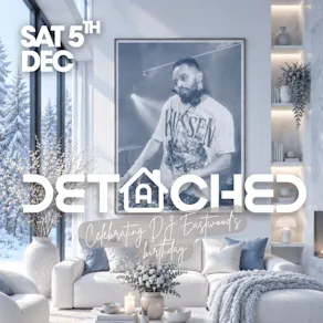 Detached (DJ Eastwood's birthday celebration)