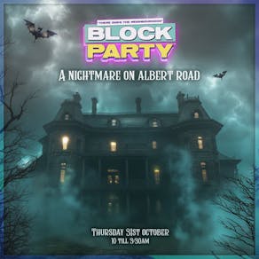 Block Party : A Nightmare On Albert Road. Thursday 31st October