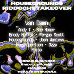 Housegrounds Presents: RIDDOCHS TAKEOVER