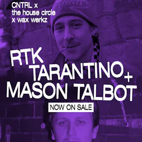 RTK Tarantino + Mason Talbot - CNTRL The House x Wax Werkz