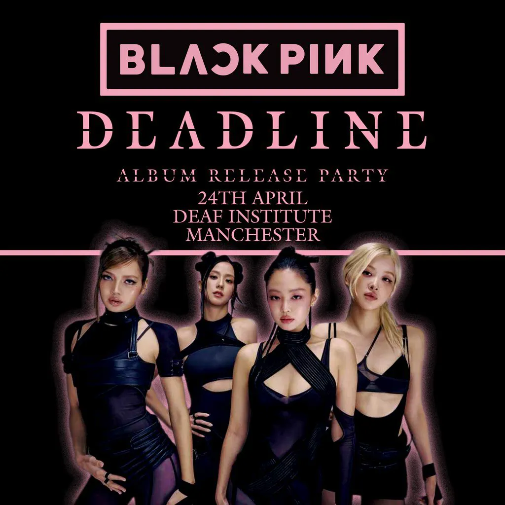 BLACKPINK DEADLINE ALBUM RELEASE PARTY (Manchester) at The Deaf Institute