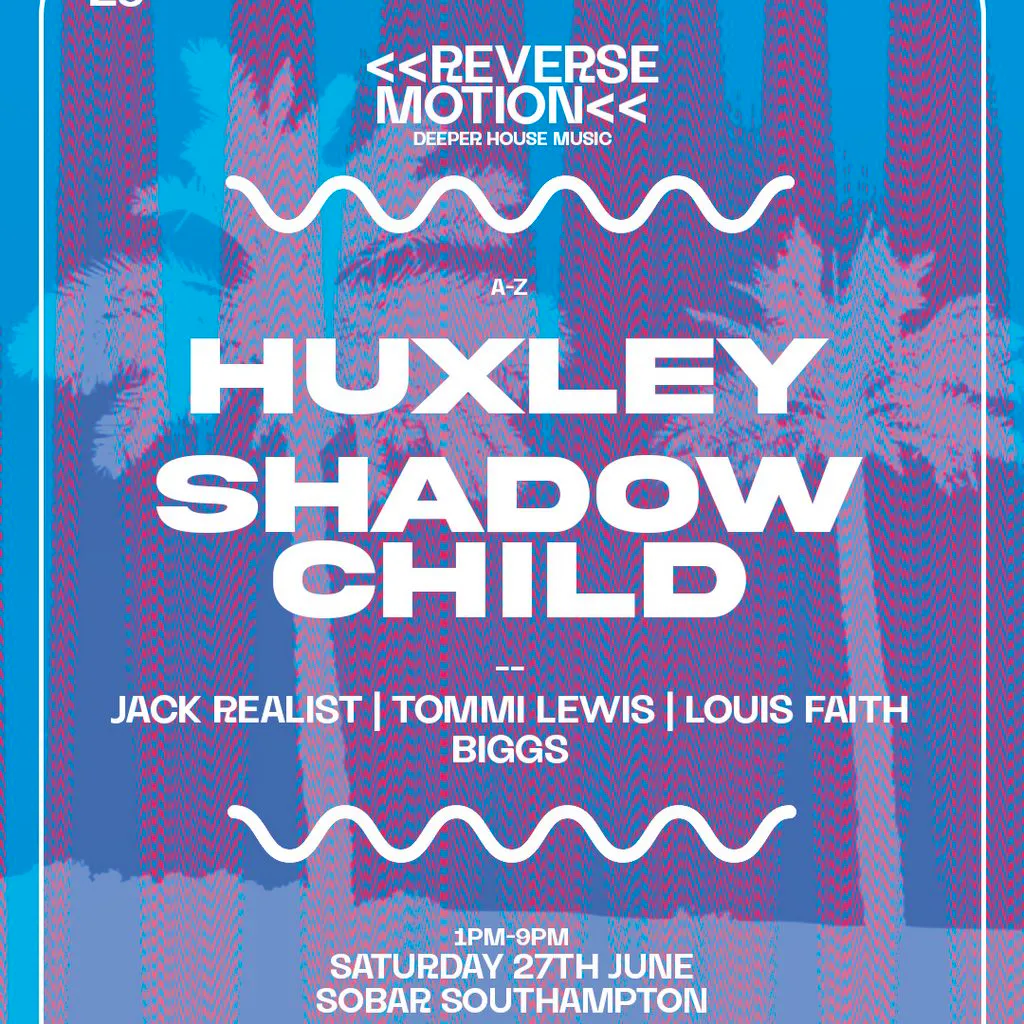 Reverse Motion: Shadow Child | Huxley @ Sobar Southampton at Sobar Southampton
