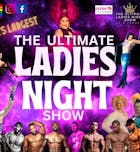 The Ultimate Ladies Night Show UK'S LARGEST