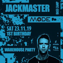 Mode 1st Birthday with JACKMASTER Tickets | Base Camp Middlesbrough  | Sat 23rd November 2019 Lineup