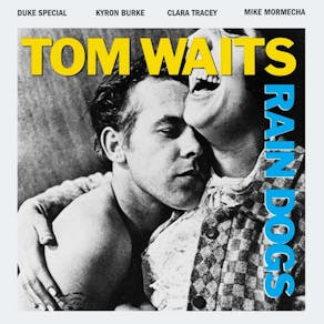 Tom Waits: Rain Dogs Anniversary Gig