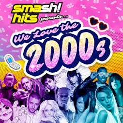 Smash Hits We Love The 00s Tickets | The Liquid Room Edinburgh  | Sat 24th September 2022 Lineup