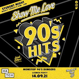 Show Me Love - 90's Student Night | HATCH Manchester  | Tue 14th September 2021 Lineup