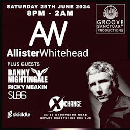 Groove Sanctuary Productions Presents Allister Whitehead Tickets | The Xchange Ripley  | Sat 29th June 2024 Lineup