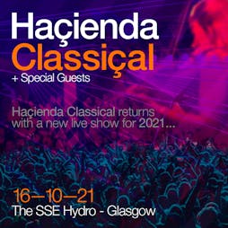 Hacienda Classical Tickets | OVO Hydro Glasgow   | Sat 18th June 2022 Lineup