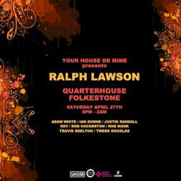 Your House Or Mine presents Ralph Lawson Tickets | Quarterhouse Folkestone Folkestone, Kent  | Sat 27th April 2024 Lineup