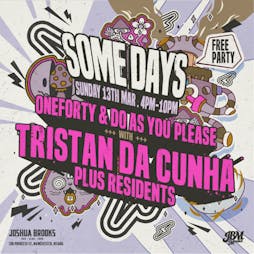 Reviews: Some Days X Oneforty & Do As You Please W/ Tristan Da Cunha  | Joshua Brooks Manchester  | Sun 13th March 2022