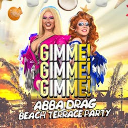 GIMME GIMME GIMME! The ABBA Inspired DRAG Beach Terrace Party! Tickets | Horizon Club Brighton  | Sat 18th May 2024 Lineup