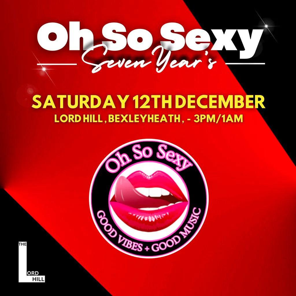 Oh So Sexy Seven Year's at LORD HILL BEXLEYHEATH