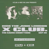 X CLUB. present HIDE THE JUNK at The Cause London