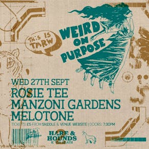 Weird On Purpose w/ Rosie Tee, Manzoni Gardens & Melotone