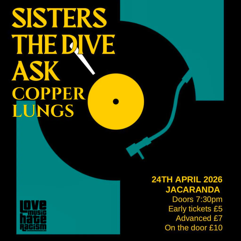 Tories Cant Dance: Sisters, Copper Lungs, the Dive, Ask? at The Jacaranda Club
