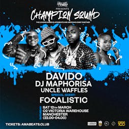 Champion Sound:Davido, DJ Maphorisa, Focalistic & Uncle Waffles Tickets | O2 Victoria Warehouse Manchester  | Sat 12th March 2022 Lineup
