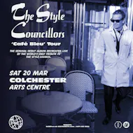 THE STYLE COUNCILLORS 'Cafe Bleu' Tour at Colchester Arts Centre
