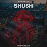 SHUSH presented by VOZAR x DELICTIO at Zenn Liverpool