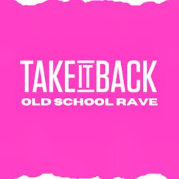 Take It Back Old School Rave @ Zumhof Digbeth Birmingham Tickets | Zumhof Biergarten Birmingham   | Fri 7th April 2023 Lineup