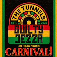 Guilty Jezza & Friends Presents - Carnival!!! at The Tunnels