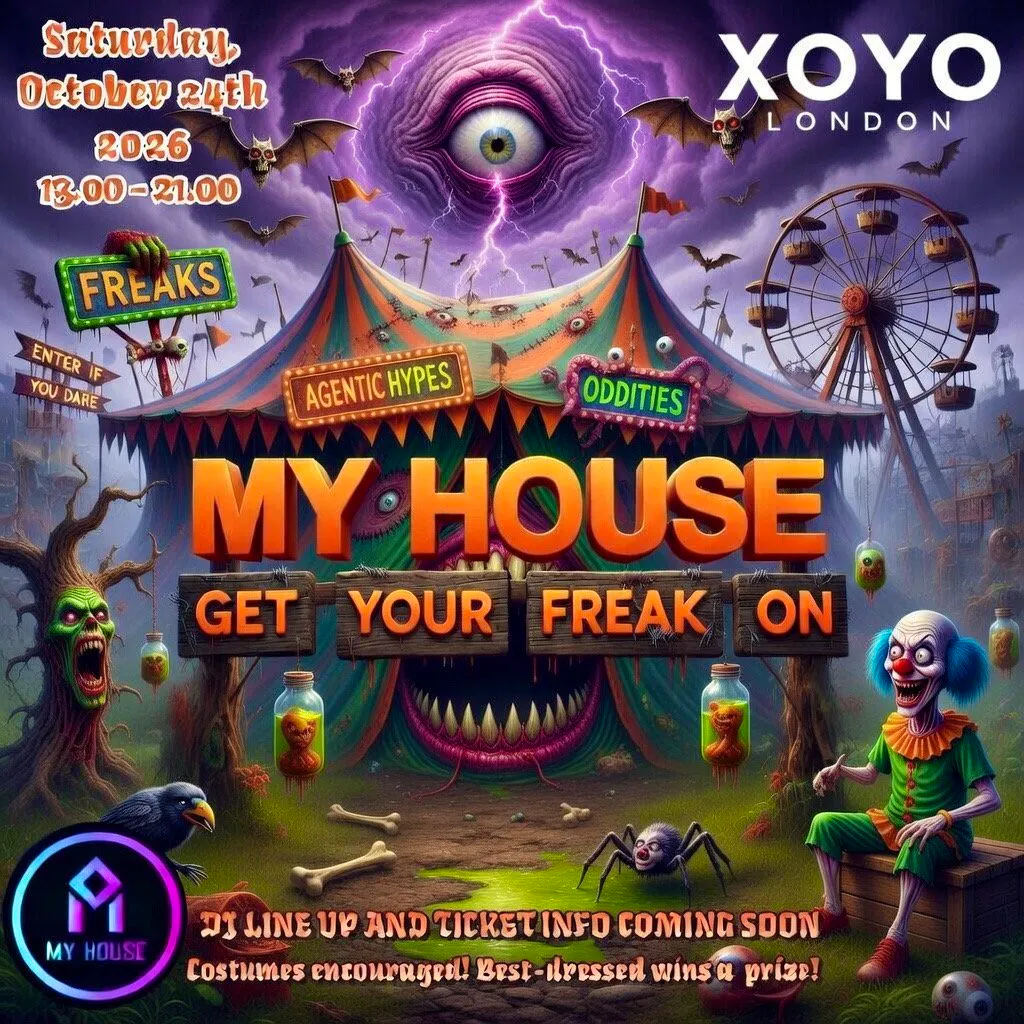 My House - Get Your Freak On at XOYO