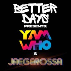 Better Days Presents: Yam Who? & Jaegerossa (Midnight Riot) at DRUMMONDS