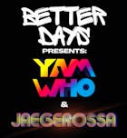 Better Days Presents: Yam Who? & Jaegerossa (Midnight Riot)