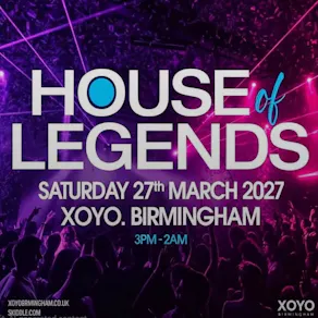 House of Legends - Saturday 27th March at XOYO Birmingham