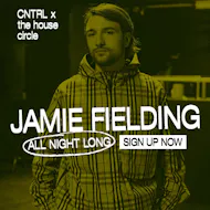 Jamie Fielding All Night Long - CNTRL x The House Circle at Club Colette