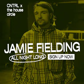 Jamie Fielding All Night Long - CNTRL x The House Circle