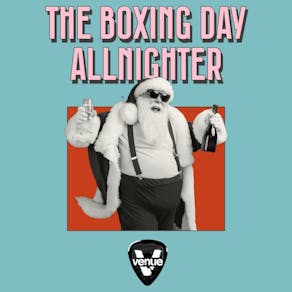 The Boxing Day Allnighter // Venue Thursdays // Open 'till 5am